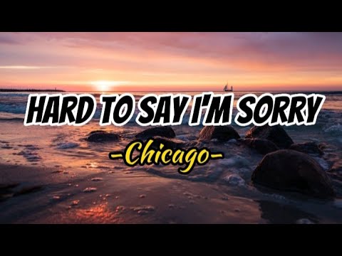 hard-to-say-i-m-sorry-chicago-lyrics-youtube