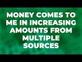 Money Comes to Me in Increasing Amounts From Multiple Sources | Abundance Affirmations