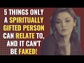 5 Things Only a Spiritually Gifted Person Can Relate To, and It Can&#39;t Be Faked! | Awakening