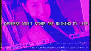 Acidgvrl – Japanese Adult Stars Are Ruining My Life Lyrics