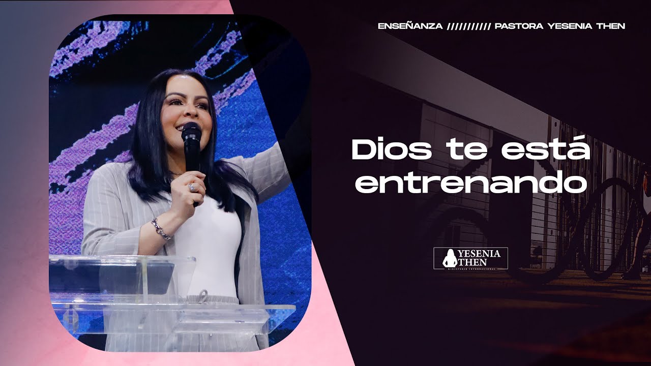DIOS TE ESTÁ ENTRENANDO › › • Pastora Yesenia Then - YouTube