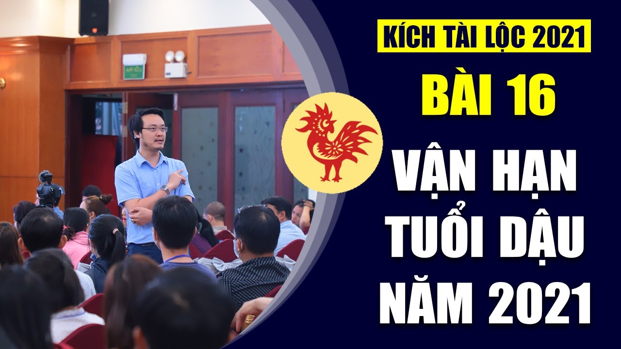 Khóa Học Phong Thủy Kích Tài Lộc 2021 | BÀI 16 - Vận Hạn TUỔI DẬU Năm 2021 Tân Sửu