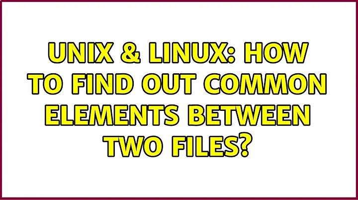 Unix & Linux: How to find out common elements between two files?