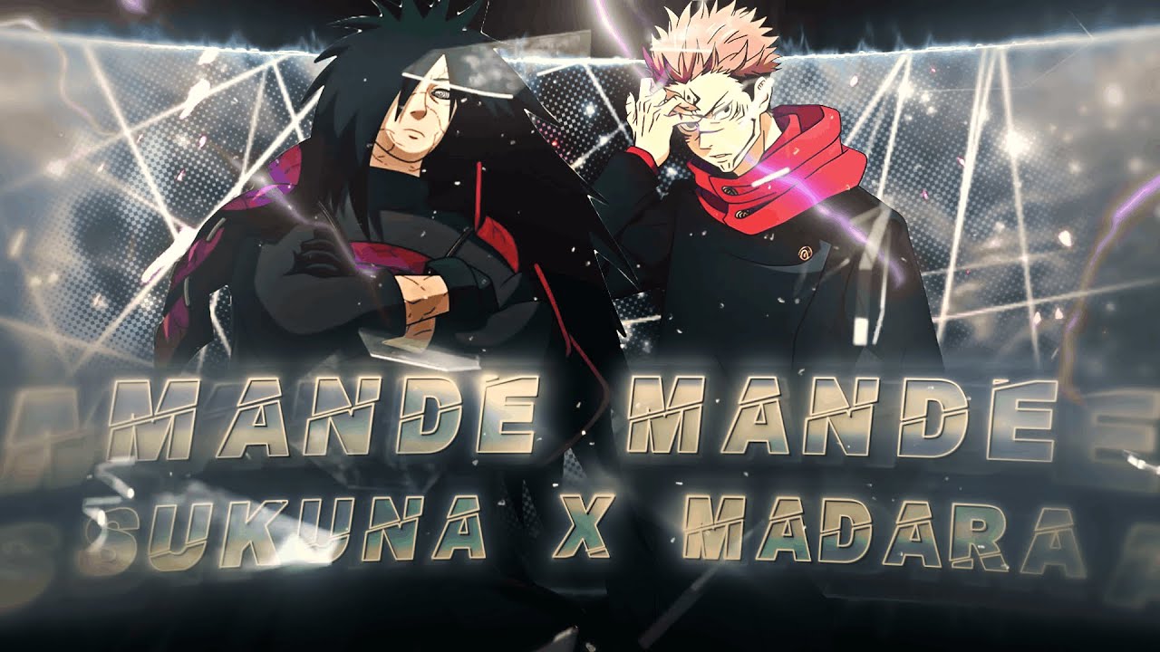 MANDE MANDE 👹🔥"SUKUNA X MADARA" 💀[EDIT/AMV] 4K Scrap!