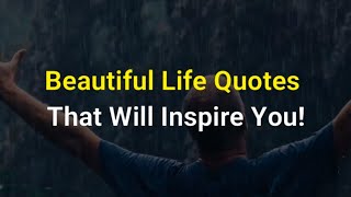 Beautiful Life Quotes That Will Inspire You