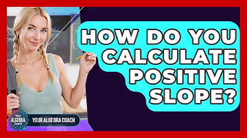 How Do You Calculate Positive Slope? - Your Algebra Coach