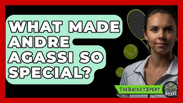 What Made Andre Agassi So Special? - The Racket Xpert