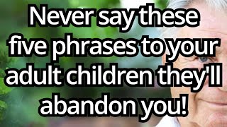 5 Toxic Phrases Elderly Should Never Say to Adult Children