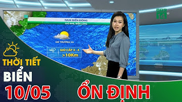 Thời tiết biển 10/05/2021: Biển ổn định, thuận lợi cho các hoạt động đánh bắt| VTC14