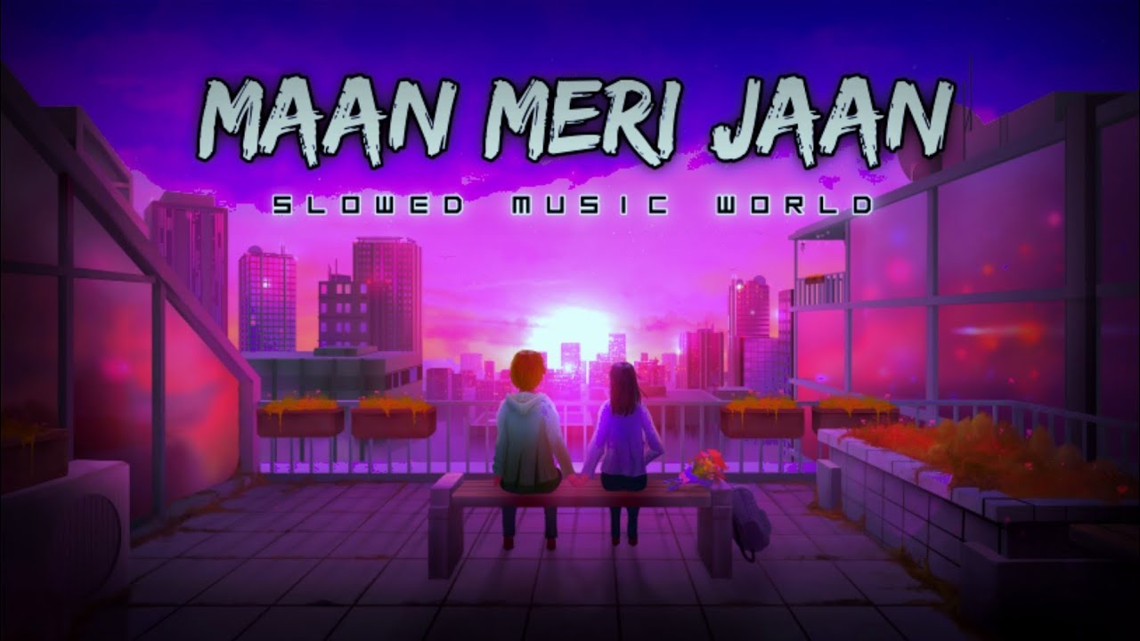 Maan Meri Jan | Maan Meri Jan Slowed Reverb Songs | Maan Meri Jan Lofi ...