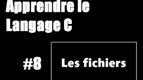 #8 Apprendre le langage C - Les fichiers