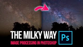 Astrophotography: The Milky Way - Image Processing in Photoshop