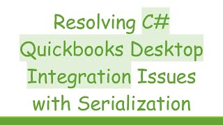 Resolving C# Quickbooks Desktop Integration Issues with Serialization