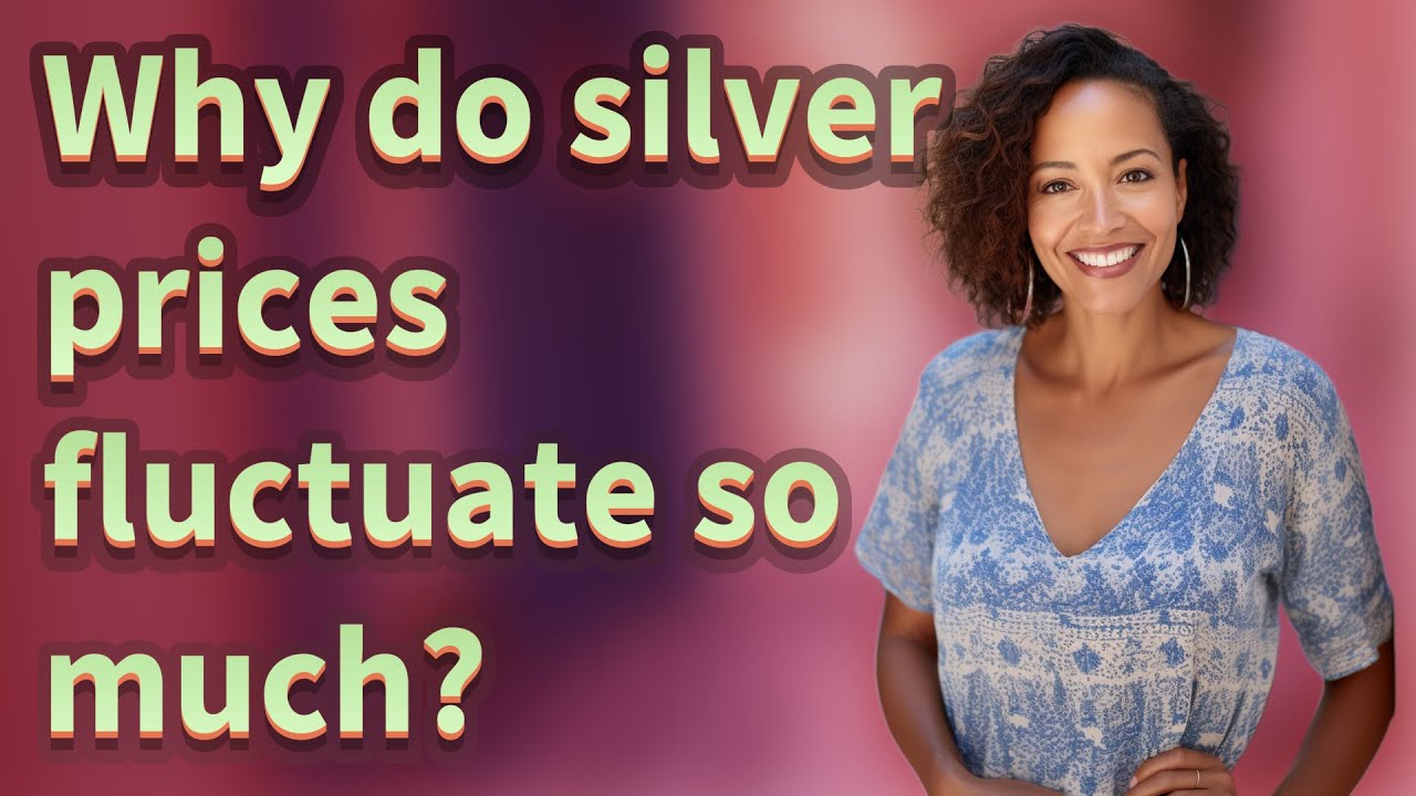 Why do silver prices fluctuate so much?