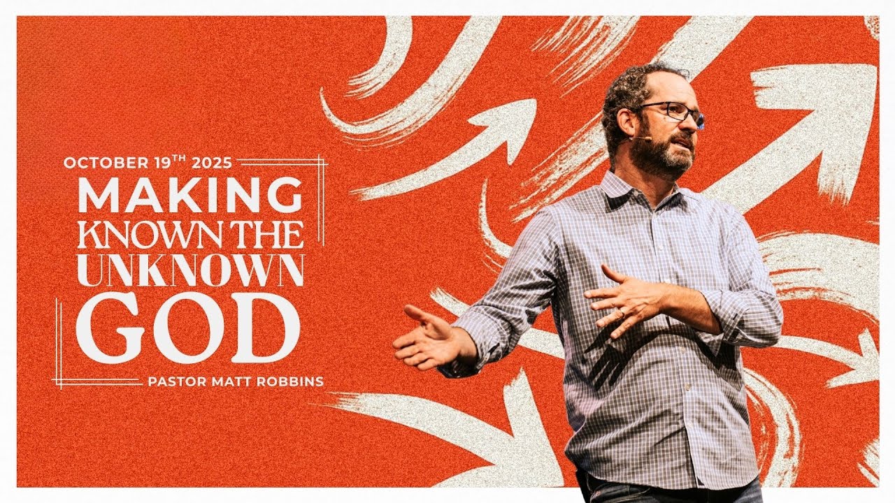 Making Known the Unknown God | SENT | Pastor Matt Robbins