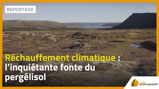 Réchauffement climatique : l’inquiétante fonte du pergélisol