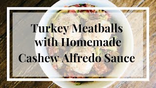 The Best Turkey Meatballs With Zoodles And Homemade Cashew Sauce You Will Ever Have