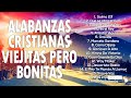 LA CANCIÓN CRISTIANA 2021 MÁS HERMOSA PARA ORAR - ALABANZAS CRISTIANAS VIEJITAS PERO BONITAS 2021