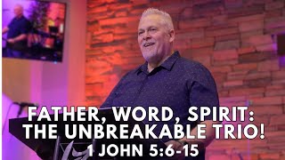 Father, Word, Spirit The Unbreakable Trio - 1 John 56-15