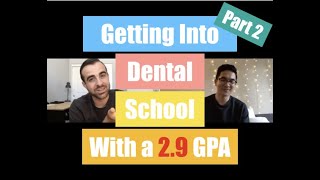 [journey into dental school] how andrew got into dental school with a 2.9 gpa part 2