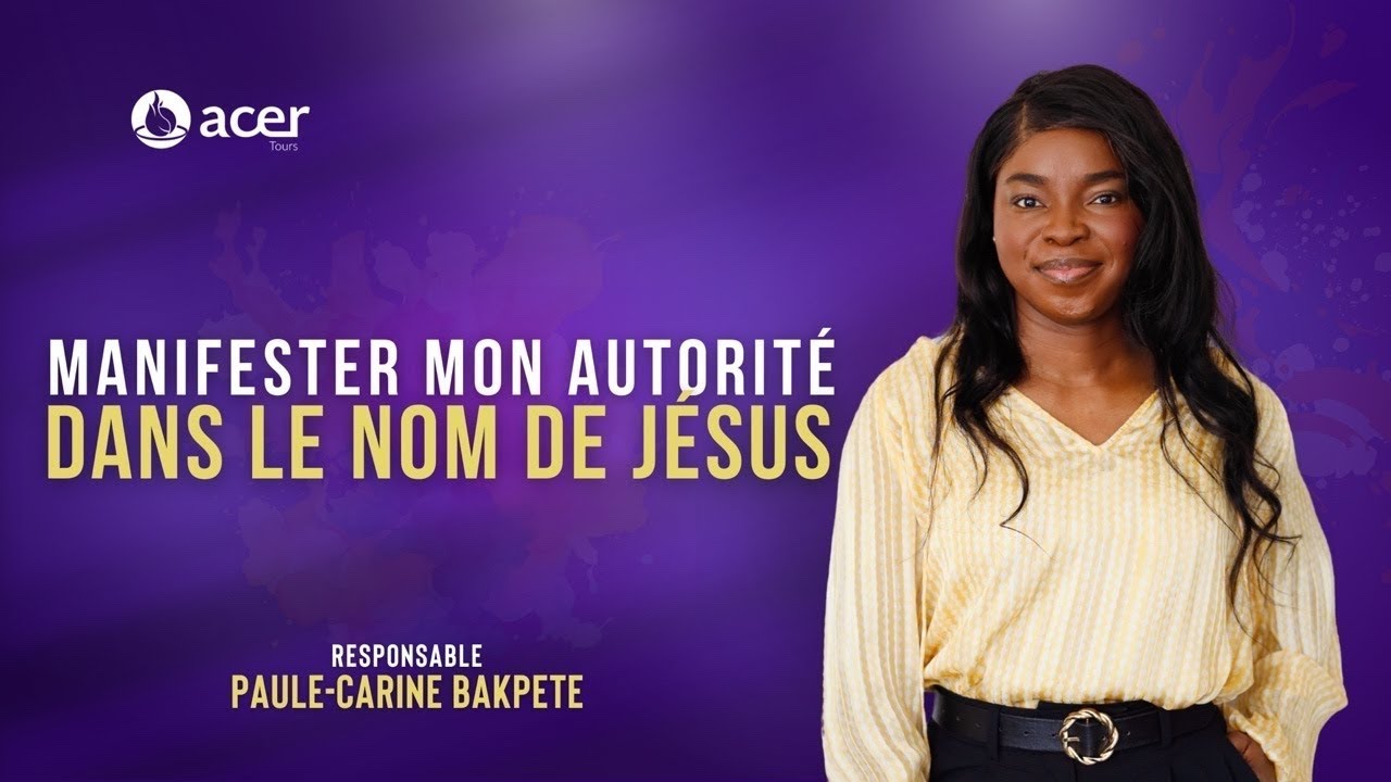 Manifester mon autorité dans le nom de Jésus - Responsable Paule-Carine BAKPETE