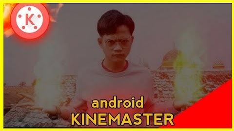 cara membuat vidio effects api di tangan • KINEMASTER