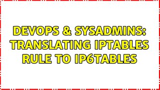 DevOps & SysAdmins: Translating iptables rule to ip6tables (2 Solutions!!)