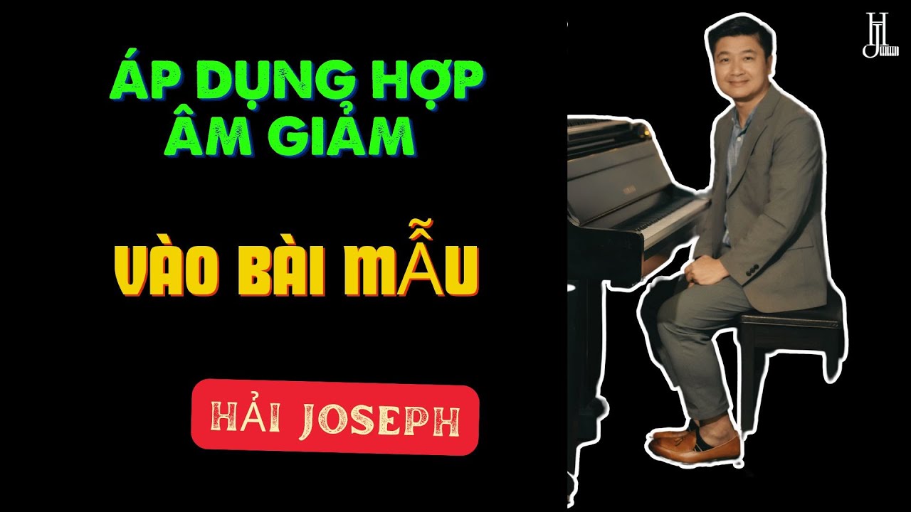 ÁP DỤNG HỢP ÂM GIẢM VÀO BÀI MẪU | Hải Joseph |