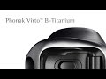 Virto™ B-Titanium: High Performing Technology and First Class Design (Aud.Tewfiq Siliman Herini - Erbil-Kurdistan)) tewfiqsiliman@yahoo.com