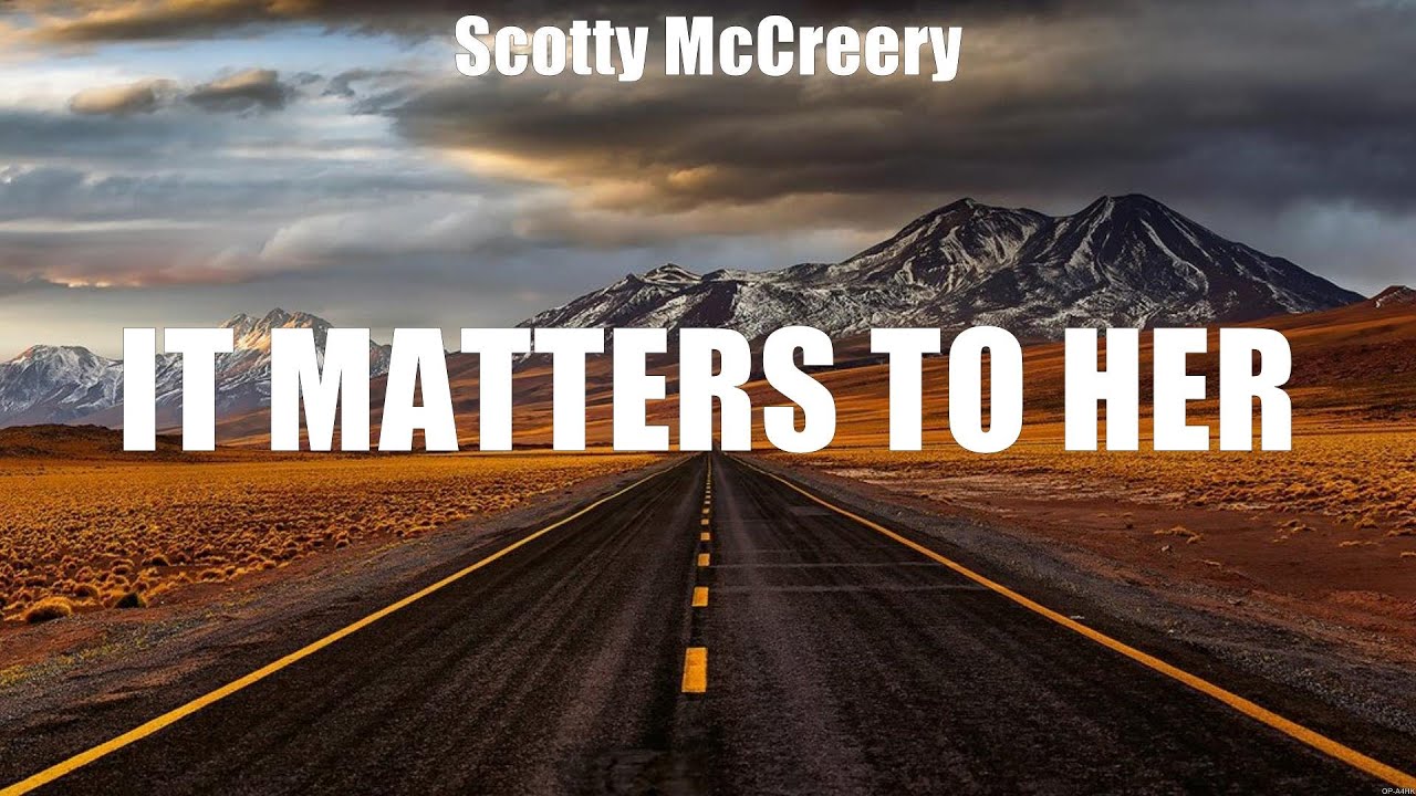 Scotty McCreery - It Matters to Her (Lyrics) needy, I Can't, I Don't Wanna Go to Heaven Scotty McCreery - It Matters to Her (Lyrics) needy, I Can't, I Don't Wanna Go to Heaven