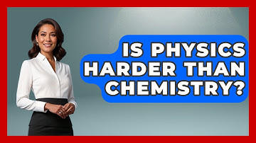 Is Physics Harder Than Chemistry? - Physics Frontier