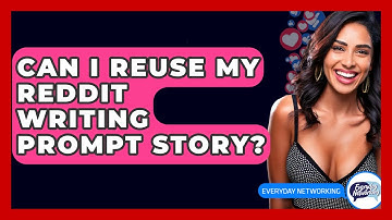 Can I Reuse My Reddit Writing Prompt Story? - Everyday-Networking