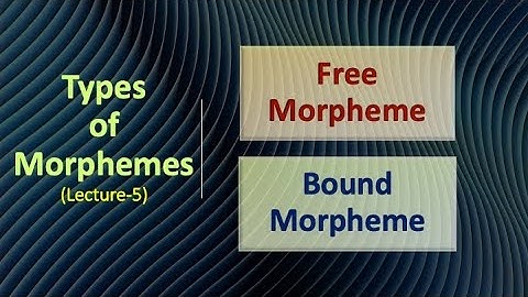 (Lecture-5), Types of Morphemes, Free Morpheme and Bound Morpheme
