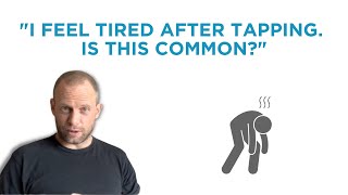 I feel tired after tapping. Is this common?