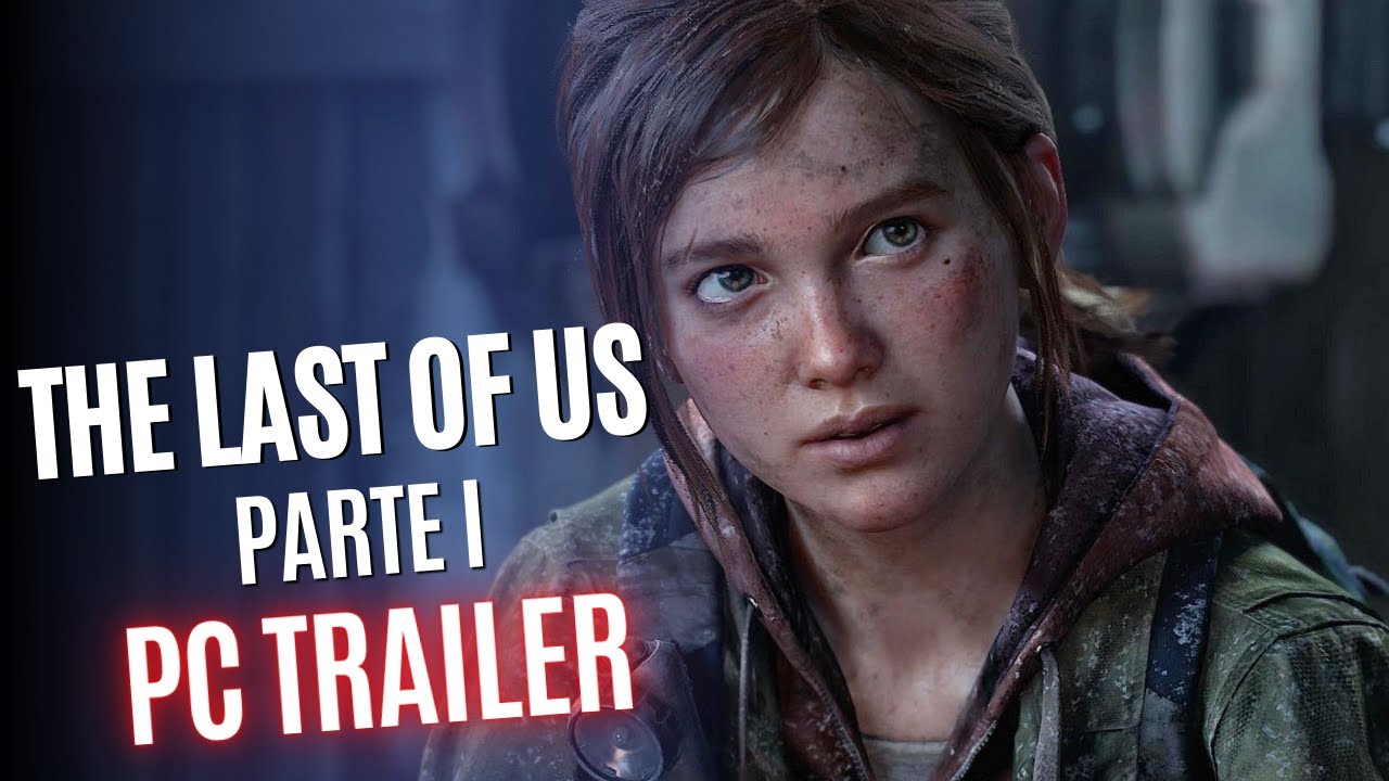 The Last of Us Part 1: PC Trailer