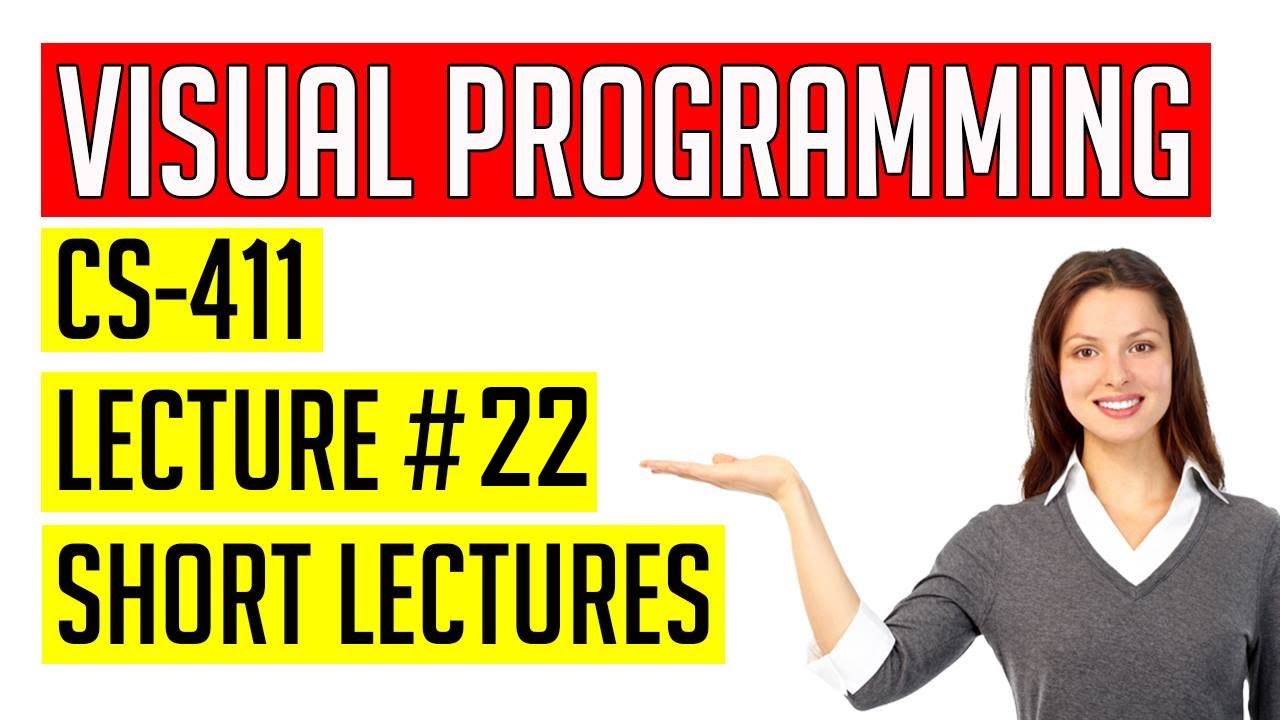 CS411 Lecture # 22 || CS411 Short Lectures || Visual Programming ...