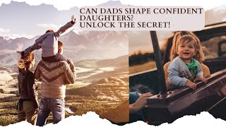 Dad's Guide to Raising Confident Daughters 🌟