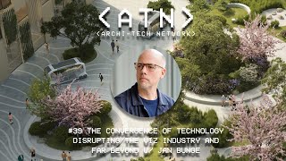 #39 The Convergence of Technology Disrupting the Visualization Industry and Far Beyond W/ Jan Bunge