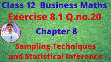 TN 12 Business Maths Sampling Techniques and Statistical Inference  Exercise 8.1 Q.no.20  Chapter 8