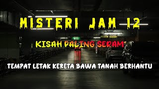 Download lagu Misteri Jam 12 - Kisah Paling Seram | Tempat Letak Kereta Bawa Tanah Berhantu