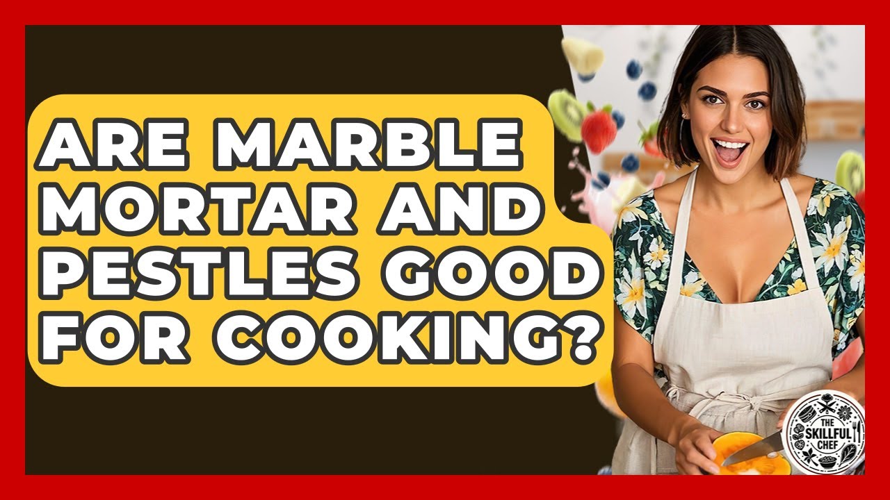 Are Marble Mortar And Pestles Good For Cooking? - The Skillful Chef