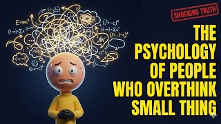 The Psychology of People Who overthink every small thing (Shocking Truth) 