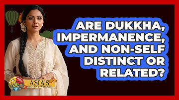 Are Dukkha, impermanence, and non-self distinct or related?