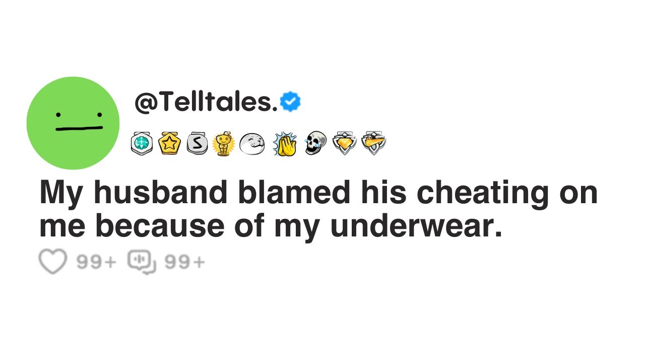 My husband blamed his cheating on me because of my underw*ar.