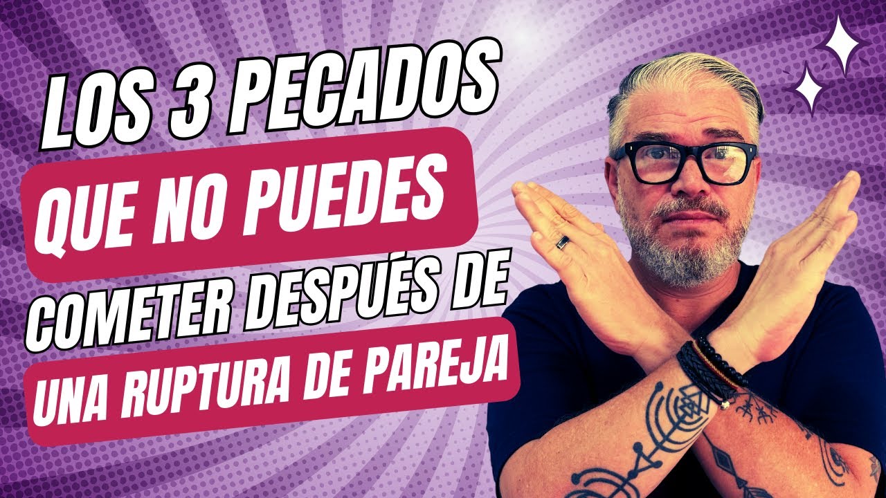 Estos TRES PECADOS te arruinarán la vida después de tu relación