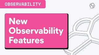 New Observability Features That Will Transform Your Stack