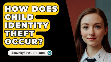 How Does Child Identity Theft Occur? - SecurityFirstCorp.com