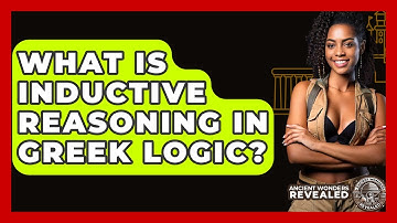 What Is Inductive Reasoning In Greek Logic? - Ancient Wonders Revealed