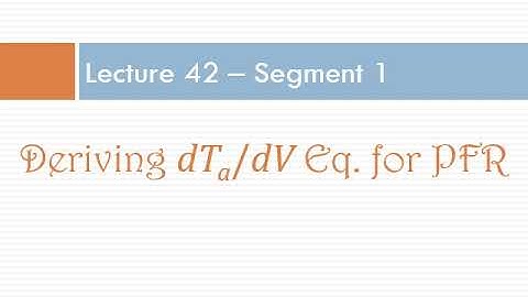 Lecture 42 - Seg 1, Chapter 8, Deriving dTa/dV equation for PFR (ambient temperature profile)