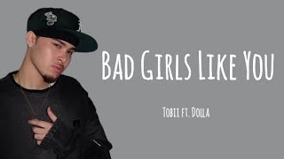 Tobii ft. Dolla_Bad Girls Like You (lirik lagu) | English Version